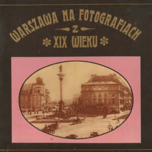 WARSZAWA NA FOTOGRAFIACH Z XIX WIEKU