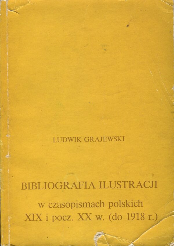 BIBLIOGRAFIA ILUSTRACJI W CZASOPISMACH POLSKICH XIX I POCZ. XX W. (DO 1918 R.)