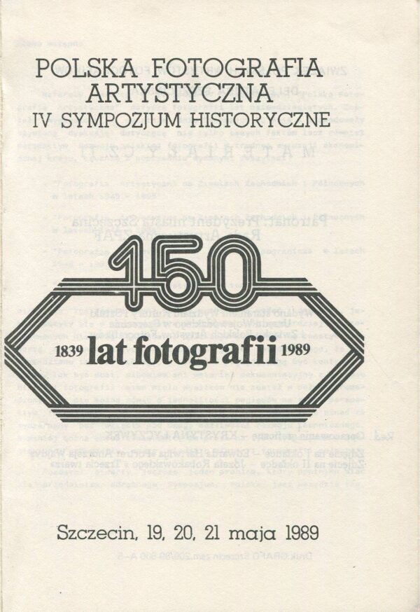 Polska Fotografia Artystyczna. IV Sympozjum Historyczne. 150 lat fotografii 1839-1989