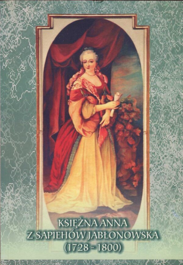 KSIĘŻNA ANNA Z SAPIEHÓW JABŁONOWSKA (1728-1800)