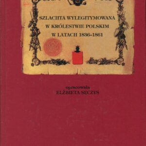 SZLACHTA WYLEGITYMOWANA W KRÓLESTWIE POLSKIM W LATACH 1836-1861