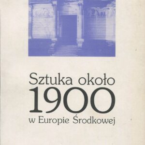 SZTUKA OKOŁO 1900 W EUROPIE ŚRODKOWEJ