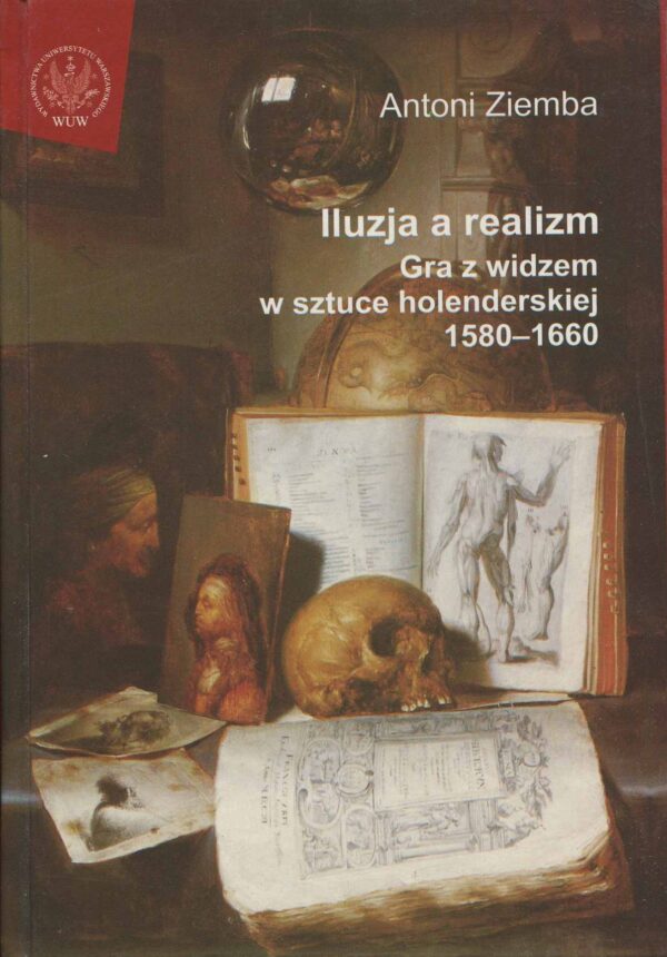 ILUZJA A REALIZM. GRA Z WIDZEM W SZTUCE HOLENDERSKIEJ 1580-1660