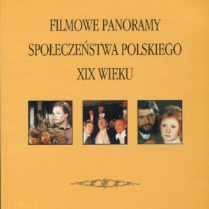 FILMOWE PANORAMY SPOŁECZEŃSTWA POLSKIEGO XIX WIEKU