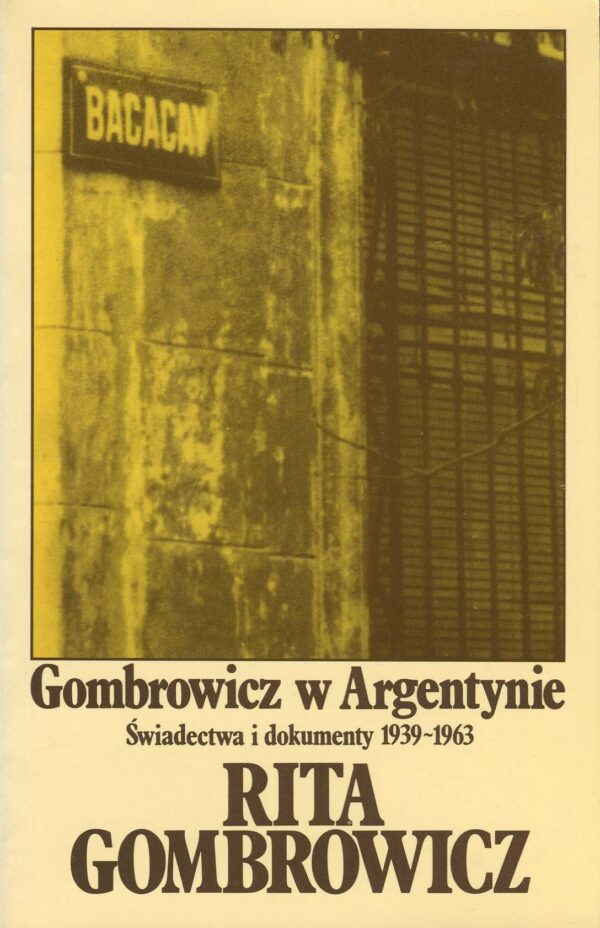 GOMBROWICZ W ARGENTYNIE. ŚWIADECTWA I DOKUMENTY 1939-1963