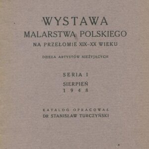 WYSTAWA MALARSTWA POLSKIEGO NA PRZEŁOMIE XIX-XX WIEKU. DZIEŁA ARTYSTÓW NIEŻYJĄCYCH. SERIA I. SIERPIEŃ 1948. KATALOG