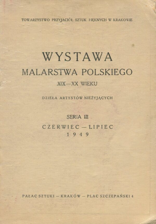 WYSTAWA MALARSTWA POLSKIEGO XIX-XX WIEKU. DZIEŁA ARTYSTÓW NIEŻYJĄCYCH. SERIA III. CZERWIEC-LIPIEC 1949. KATALOG