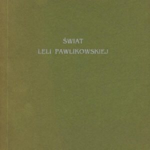 ŚWIAT LELI PAWLIKOWSKIEJ. PRACE Z LAT 1915-1965