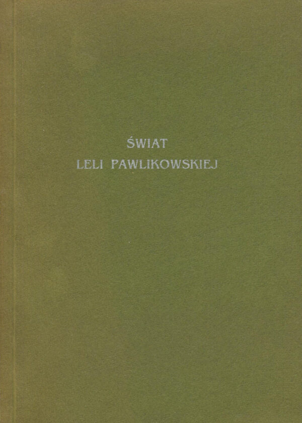 ŚWIAT LELI PAWLIKOWSKIEJ. PRACE Z LAT 1915-1965