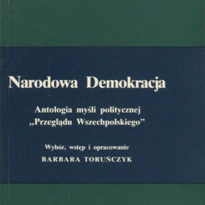 Narodowa Demokracja. Antologia myśli politycznej "Przeglądu Wszechpolskiego" (1895-1905)