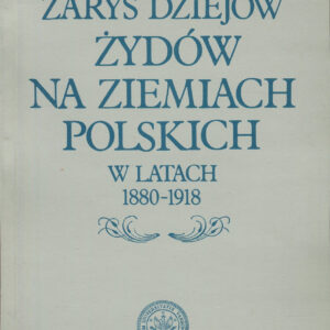 ZARYS DZIEJÓW ŻYDÓW NA ZIEMIACH POLSKICH W LATACH 1880-1918