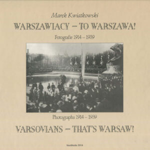 WARSZAWIACY - TO WARSZAWA! FOTOGRAFIE 1914-1939